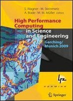 High Performance Computing In Science And Engineering, Garching/Munich 2009: Transactions Of The Fourth Joint Hlrb And Konwihr Review And Results ... Centre, Garching/Munich, Germany