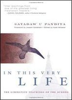 In This Very Life: Liberation Teachings Of The Buddha