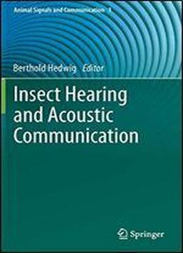 Insect Hearing And Acoustic Communication (animal Signals And Communication)