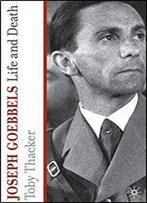 Joseph Goebbels: Life And Death