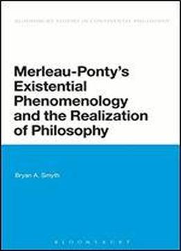 Merleau-ponty's Existential Phenomenology And The Realization Of Philosophy