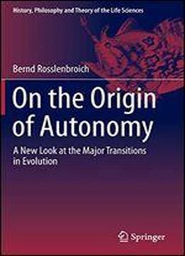 On The Origin Of Autonomy: A New Look At The Major Transitions In Evolution