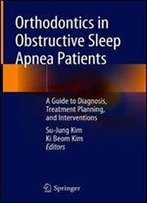 Orthodontics In Obstructive Sleep Apnea Patients: A Guide To Diagnosis, Treatment Planning, And Interventions