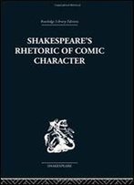 Shakespeare's Rhetoric Of Comic Character: Dramatic Convention In Classical And Renaissance Comedy