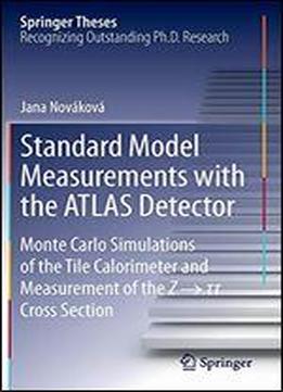 Standard Model Measurements With The Atlas Detector: Monte Carlo Simulations Of The Tile Calorimeter And Measurement Of The Z Cross Section (springer Theses)