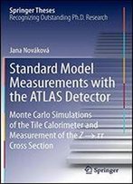 Standard Model Measurements With The Atlas Detector: Monte Carlo Simulations Of The Tile Calorimeter And Measurement Of The Z Cross Section (Springer Theses)
