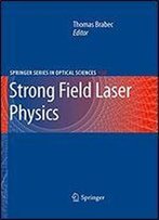 Strong Field Laser Physics (Springer Series In Optical Sciences Book 134)