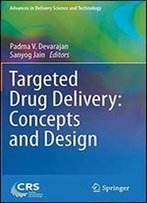 Targeted Drug Delivery : Concepts And Design (Advances In Delivery Science And Technology)