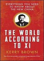 The World According To Xi: Everything You Need To Know About The New China