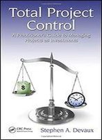 Total Project Control: A Practitioner's Guide To Managing Projects As Investments, Second Edition