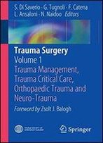 Trauma Surgery: Volume 1: Trauma Management, Trauma Critical Care, Orthopaedic Trauma And Neuro-Trauma