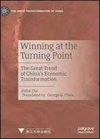 Winning At The Turning Point: The Great Trend Of Chinas Economic Transformation