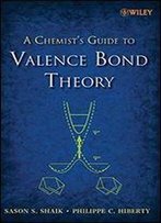 A Chemist's Guide To Valence Bond Theory