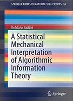 A Statistical Mechanical Interpretation Of Algorithmic Information Theory (Springerbriefs In Mathematical Physics)