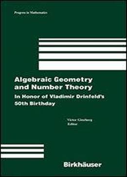 Algebraic Geometry And Number Theory: In Honor Of Vladimir Drinfeld's 50th Birthday
