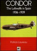 Condor: The Luftwaffe In Spain 1936-1939