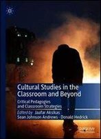 Cultural Studies In The Classroom And Beyond: Critical Pedagogies And Classroom Strategies