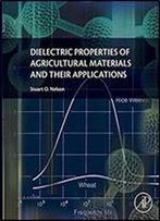 Dielectric Properties Of Agricultural Materials And Their Applications