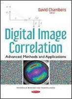 Digital Image Correlation: Advanced Methods And Applications (Materials Science And Technologies)