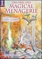 Dreamscapes Magical Menagerie: Creating Fantasy Creatures And Animals With Watercolor