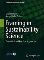 Framing In Sustainability Science: Theoretical And Practical Approaches