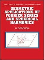Geometric Applications Of Fourier Series And Spherical Harmonics (Encyclopedia Of Mathematics And Its Applications)