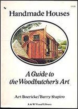 Handmade Houses: A Guide To The Woodbutcher's Art