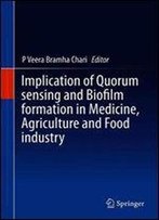 Implication Of Quorum Sensing And Biofilm Formation In Medicine, Agriculture And Food Industry