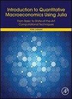 Introduction To Quantitative Macroeconomics Using Julia: From Basic To State-Of-The-Art Computational Techniques