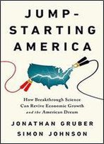 Jumpstarting America: How Breakthrough Science Can Revive Economic Growth And The American Dream