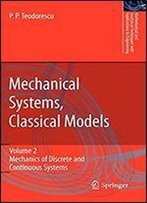 Mechanical Systems, Classical Models: Volume Ii: Mechanics Of Discrete And Continuous Systems (Mathematical And Analytical Techniques With Applications To Engineering)