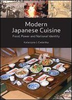 Modern Japanese Cuisine: Food, Power And National Identity
