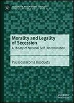 Morality And Legality Of Secession: A Theory Of National Self-Determination