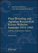 Plant Breeding And Agrarian Research In Kaiser-Wilhelm-Institutes 1933-1945: Calories, Caoutchouc, Careers