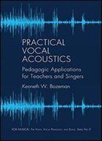 Practical Vocal Acoustics: Pedagogic Applications For Teachers And Singers