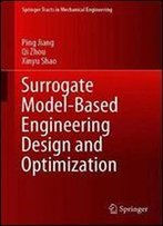Surrogate Model-Based Engineering Design And Optimization (Springer Tracts In Mechanical Engineering)