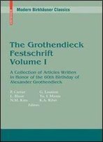 The Grothendieck Festschrift, Volume I: A Collection Of Articles Written In Honor Of The 60th Birthday Of Alexander Grothendieck