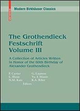 The Grothendieck Festschrift, Volume Iii: A Collection Of Articles Written In Honor Of The 60th Birthday Of Alexander Grothendieck