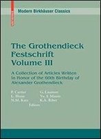 The Grothendieck Festschrift, Volume Iii: A Collection Of Articles Written In Honor Of The 60th Birthday Of Alexander Grothendieck