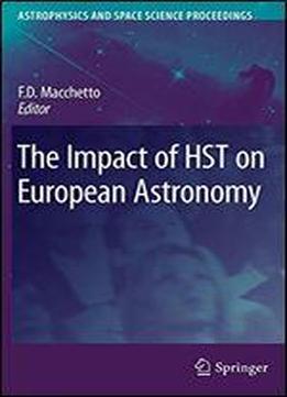 The Impact Of Hst On European Astronomy (astrophysics And Space Science Proceedings)