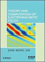 Theory And Computation Of Electromagnetic Fields
