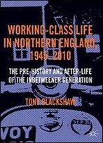 Working-Class Life In Northern England, 1945-2010