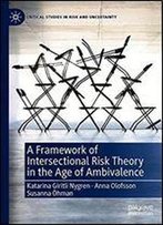 A Framework Of Intersectional Risk Theory In The Age Of Ambivalence (Critical Studies In Risk And Uncertainty)
