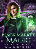 Black Market Magic (Kira Steele Book 2)