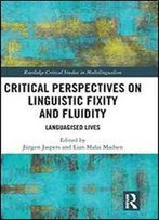 Critical Perspectives On Linguistic Fixity And Fluidity: Languagised Lives