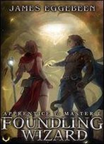Foundling Wizard: (Apprentice To Master Series Book 1)