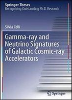 Gamma-Ray And Neutrino Signatures Of Galactic Cosmic-Ray Accelerators (Springer Theses)