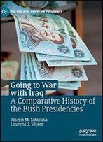 Going To War With Iraq: A Comparative History Of The Bush Presidencies