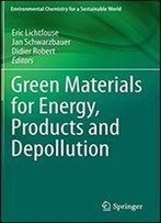 Green Materials For Energy, Products And Depollution (Environmental Chemistry For A Sustainable World)