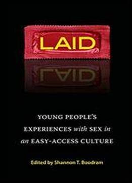 Laid: Young People's Experiences With Sex In An Easy-access Culture